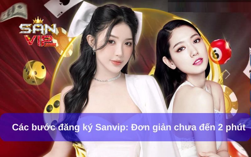 Hướng Dẫn Đăng Ký Sanvip Chi Tiết Cho Người Mới Chơi 3 Các bước đăng ký Sanvip, đơn giản chưa đến 2 phút
