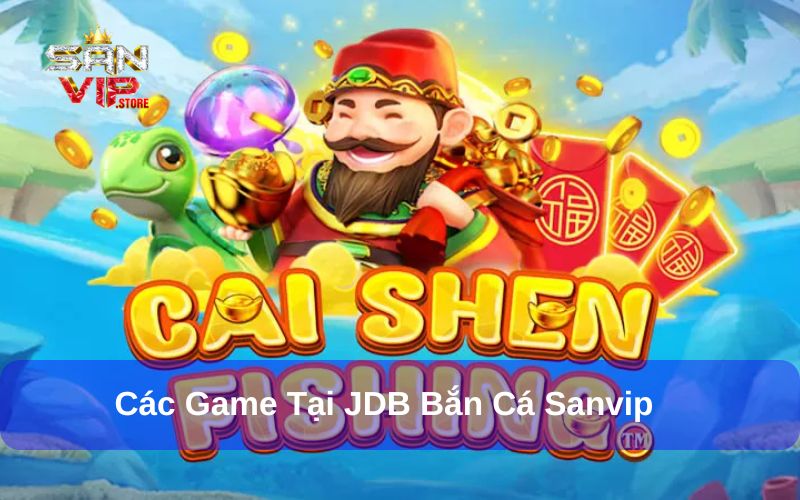 JDB Bắn Cá - Thế Giới Bắn Cá Đầy Màu Sắc Tại Sanvip 2 Một số game tại bắn cá JDB