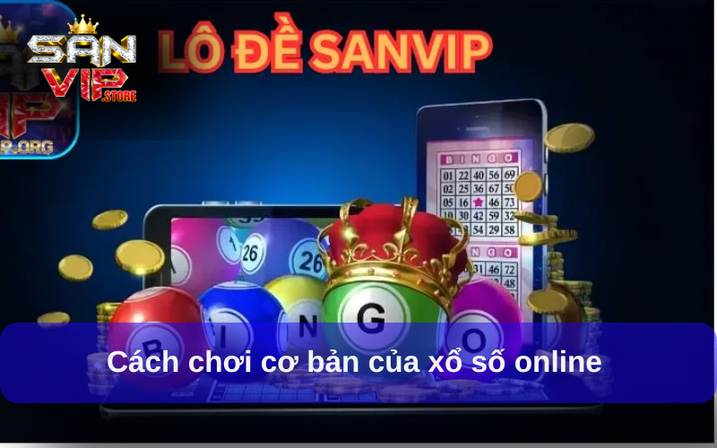 Cách chơi cơ bản của xổ số online