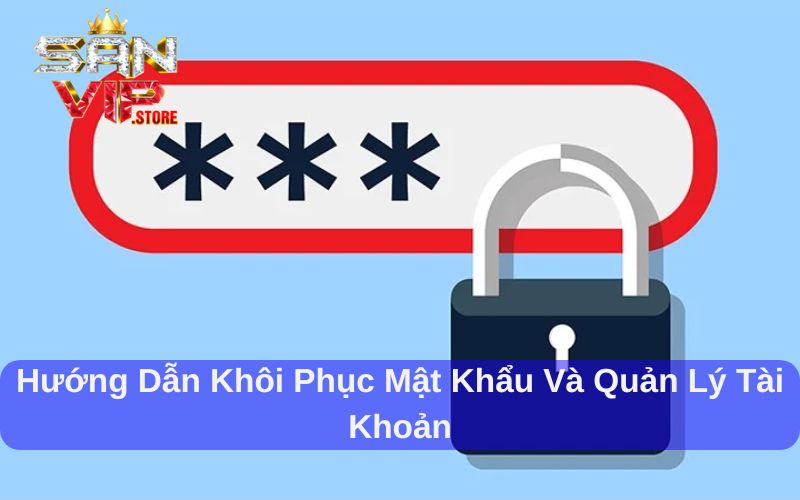 Chính Sách Bảo Mật Sanvip - Thông tin cần nắm rõ khi chơi 3 Chính sách bảo mật Sanvip trong khôi phục tài khoản