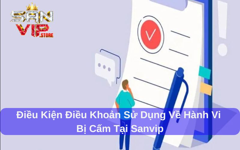 Điều Kiện Điều Khoản Sử Dụng Sanvip - Hiểu rõ để cá cược an toàn 3 Điều kiện điều khoản sử dụng Sanvip về hành vi bị cấm