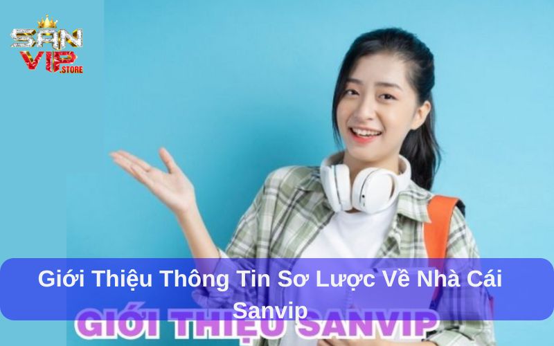 Hướng Dẫn Liên Hệ Sanvip Và Những Điều Bạn Cần Lưu Ý 1 Giới thiệu thông tin sơ lược về nhà cái Sanvip