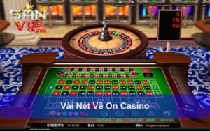 On Casino - Sự Lựa Chọn Số 1 Trong Lòng Tín Đồ Cá Cược