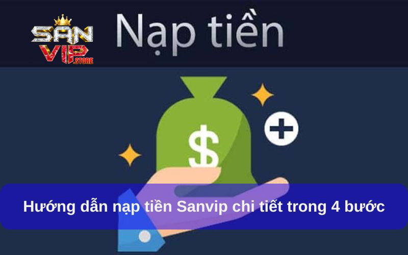 Hướng Dẫn Nạp Tiền Sanvip Từ A - Z Nhanh Chóng, An Toàn 3 Hướng dẫn nạp tiền Sanvip chi tiết trong 4 bước
