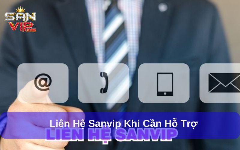 Giới Thiệu Sanvip Chi Tiết Từ A Đến Z Cho Người Chơi 3 Liên hệ Sanvip khi cần hỗ trợ