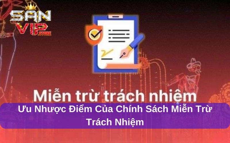 Miễn Trừ Trách Nhiệm khi tham gia cá cược tại Sanvip 2 Miễn trừ trách nhiệm Sanvip cũng có những ưu nhược điểm