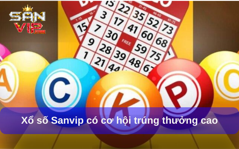 Xổ số Sanvip có cơ hội trúng thưởng cao